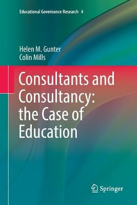 Consultants and Consultancy: The Case of Education by Gunter, Helen M.