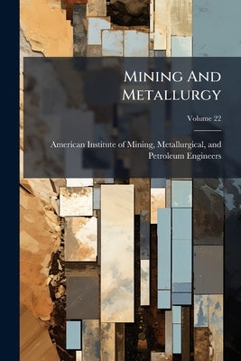 Mining And Metallurgy by American Institute of Mining, Metallu