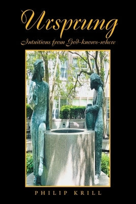 Ursprung: Intuitions from God-knows-where by Krill, Philip