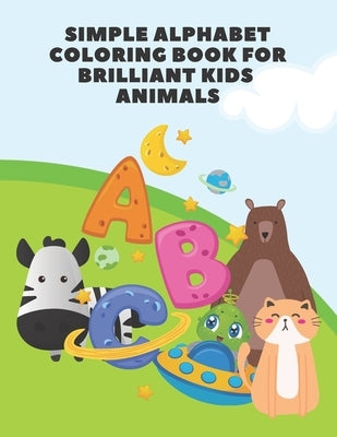 Simple alphabet coloring book for brilliant kids - animals by Books, Top Kids