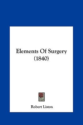 Elements of Surgery (1840) by Liston, Robert