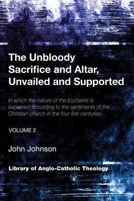 The Unbloody Sacrifice and Altar, Unvailed and Supported by Johnson, John