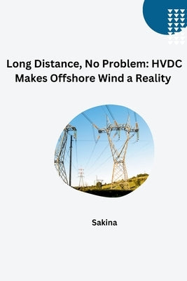 Long Distance, No Problem: HVDC Makes Offshore Wind a Reality by Sakina