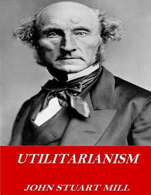 Utilitarianism by Mill, John Stuart