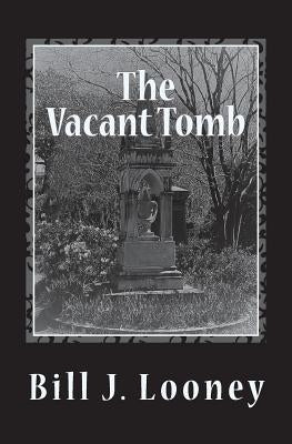 The Vacant Tomb by Looney, Bill J.