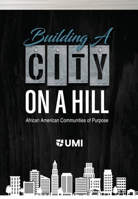 Building a City on a Hill: African American Communities of Purpose by Kena D. Min, Kwasi I.