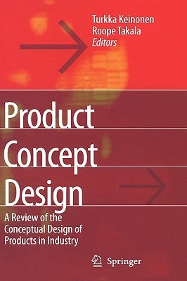 Product Concept Design: A Review of the Conceptual Design of Products in Industry by Keinonen, Turkka Kalervo