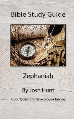 Bible Study Guide -- Zephaniah by Hunt, Josh