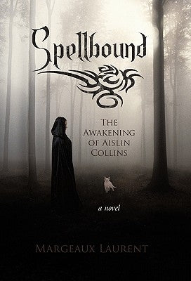 Spellbound: The Awakening of Aislin Collins by Laurent, Margeaux