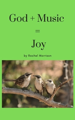 God + Music = JOY by Morrison, Rachel Mareshah