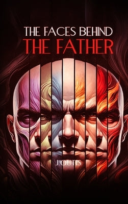The Faces Behind the Father by Outis, J.