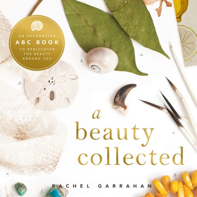 A Beauty Collected: A Captivating ABC Book to Discover the Beauty Around You by Garahan, Rachel