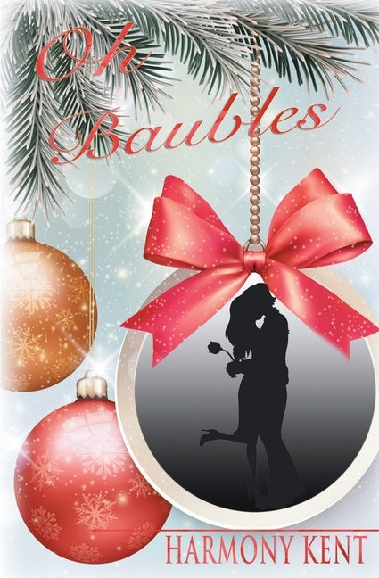Oh Baubles: A Christmas Romance Novella by Kent, Harmony
