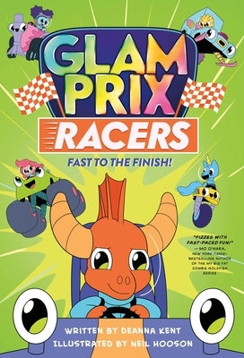Glam Prix Racers: Fast to the Finish! by Kent, Deanna