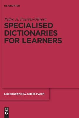 Specialised Dictionaries for Learners by Fuertes-Olivera, Pedro a.