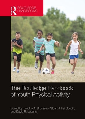 The Routledge Handbook of Youth Physical Activity by Brusseau, Timothy