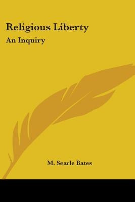 Religious Liberty: An Inquiry by Bates, M. Searle