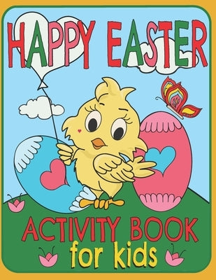 Happy Easter Activity Book For Kids: A Fun Toddlers And Kids Ages: 3-8 Easter Workbook Game For Learning, Coloring, Dot To Dot, Find The Differences, by Books, Happy Activity