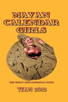 Mayan Calendar Girls: The Great Meso-American Novel by Robinson, Linton