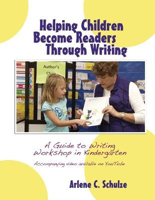 Helping Children Become Readers Through Writing by Schulze, Arlene C.