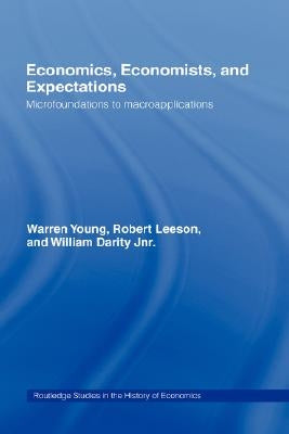 Economics, Economists and Expectations: From Microfoundations to Macroapplications by Darity, William