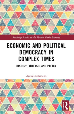 Economic and Political Democracy in Complex Times: History, Analysis and Policy by Solimano, Andrés