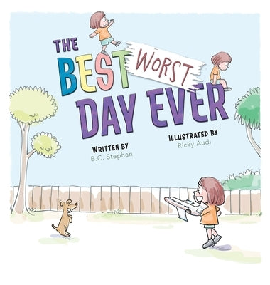 The Best Worst Day Ever: A Children's Book That Inspires a Positive Mindset for Ages 4-8 by Stephan, B. C.