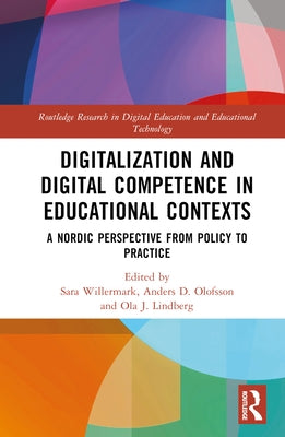 Digitalization and Digital Competence in Educational Contexts: A Nordic Perspective from Policy to Practice by Willermark, Sara