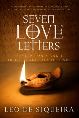 Seven Love Letters: Revelation 2 and 3 in the Language of Jesus by de Siqueira, Leo