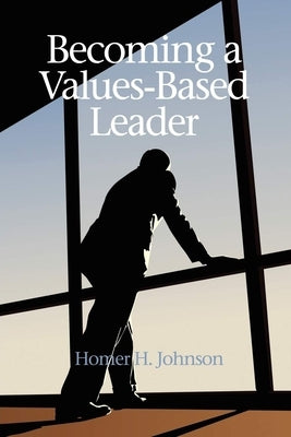 Becoming a Values-Based Leader by Johnson, Homer H.