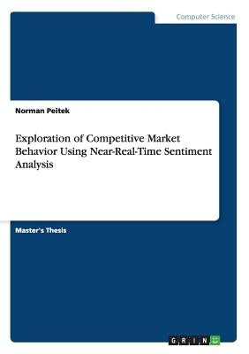 Exploration of Competitive Market Behavior Using Near-Real-Time Sentiment Analysis by Peitek, Norman