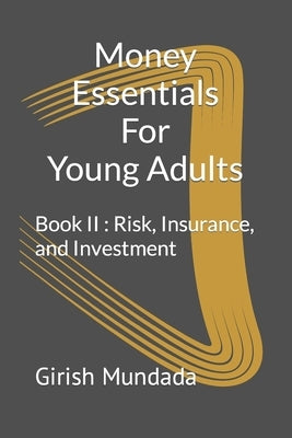 Money Essentials For Young Adults: Book II: Risk, Insurance, and Investment by Mundada, Girish