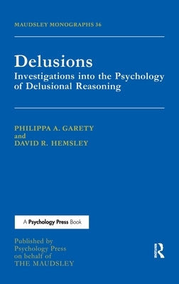 Delusions: Investigations Into The Psychology Of Delusional Reasoning by Garety, Philippa A.