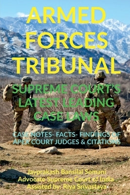 'Armed Forces Tribunal' Supreme Court's Latest Leading Case Laws: Case Notes- Facts- Findings of Apex Court Judges & Citations by Somani, Jayprakash Bansilal