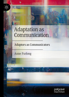 Adaptation as Communication: Adaptors as Communicators by Furlong, Anne