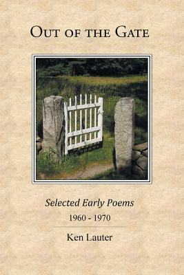 Out of the Gate: Selected Early Poems 1960-1970 by Lauter, Ken