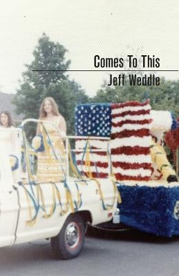 Comes to This by Weddle, Jeff