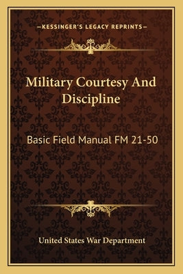 Military Courtesy and Discipline: Basic Field Manual FM 21-50 by War Department, United States