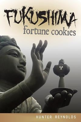 Fukushima Fortune Cookies by Reynolds, Hunter
