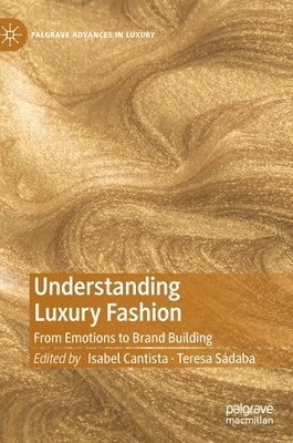 Understanding Luxury Fashion: From Emotions to Brand Building by Cantista, Isabel