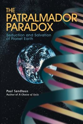 The Patralmador Paradox: Seduction and Salvation of Planet Earth by Sandhaus, Paul
