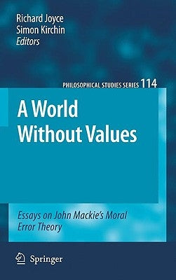 A World Without Values: Essays on John Mackie's Moral Error Theory by Joyce, Richard