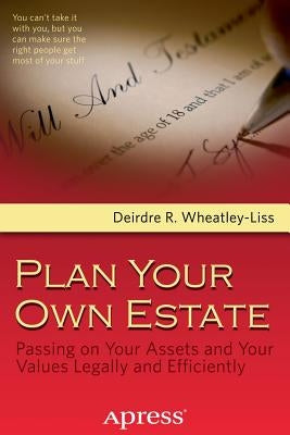 Plan Your Own Estate: Passing on Your Assets and Your Values Legally and Efficiently by Wheatley-Liss, Deirdre R.