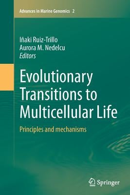 Evolutionary Transitions to Multicellular Life: Principles and Mechanisms by Ruiz-Trillo, Iñaki