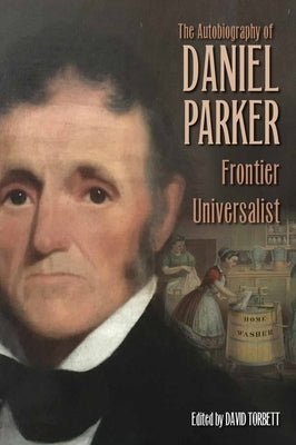 The Autobiography of Daniel Parker, Frontier Universalist by Parker, Daniel