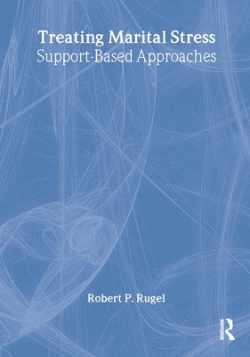 Treating Marital Stress: Support-Based Approaches by Rugel, Robert P.