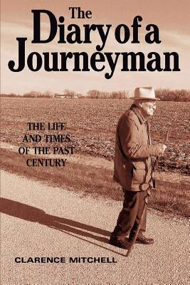 The Diary of a Journeyman: The Life and Times of the Past Century by Mitchell, Clarence