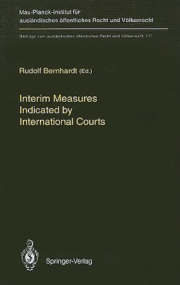 Interim Measures Indicated by International Courts by Bernhardt, Rudolf