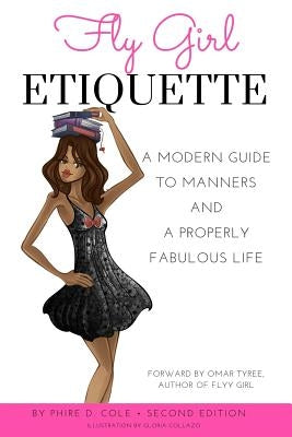Fly Girl Etiquette: A Modern Guide to Manners and a Properly Fabulous Life by Collazo, Gloria