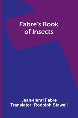 Fabre's Book of Insects by Fabre, Jean-Henri